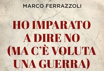 Libri, esce “Ho imparato a dire no (ma c’è voluta una guerra)” Libri, esce “Ho imparato a dire no (ma c’è voluta una guerra)”